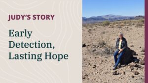 A photo of Judy sitting on a rock in the desert, with the title of the blog post: early detection, lasting hope. Judy's story